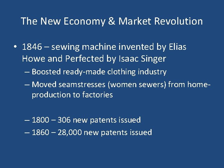 The New Economy & Market Revolution • 1846 – sewing machine invented by Elias