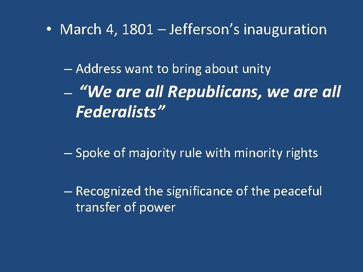  • March 4, 1801 – Jefferson’s inauguration – Address want to bring about