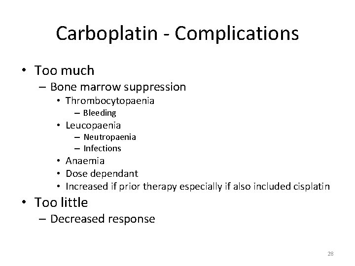 Carboplatin - Complications • Too much – Bone marrow suppression • Thrombocytopaenia – Bleeding