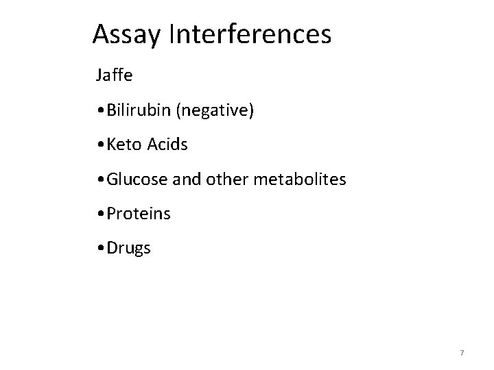 Assay Interferences Jaffe • Bilirubin (negative) • Keto Acids • Glucose and other metabolites