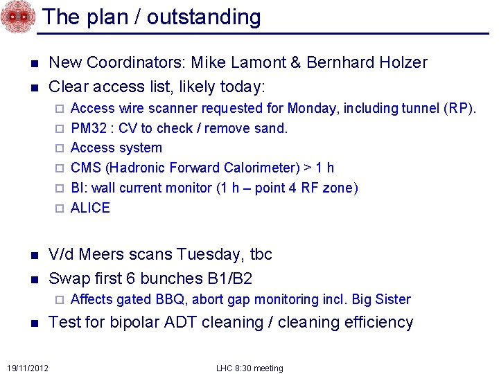 The plan / outstanding n n New Coordinators: Mike Lamont & Bernhard Holzer Clear