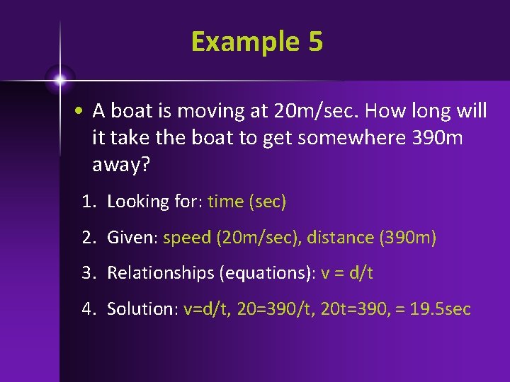 Example 5 • A boat is moving at 20 m/sec. How long will it