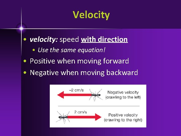 Velocity • velocity: speed with direction • Use the same equation! • Positive when