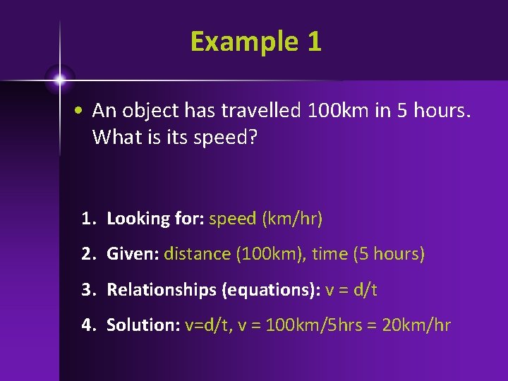 Example 1 • An object has travelled 100 km in 5 hours. What is