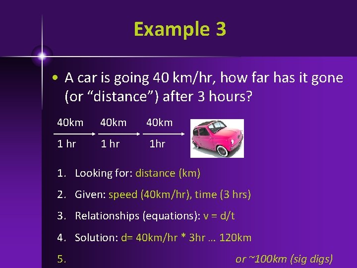 Example 3 • A car is going 40 km/hr, how far has it gone