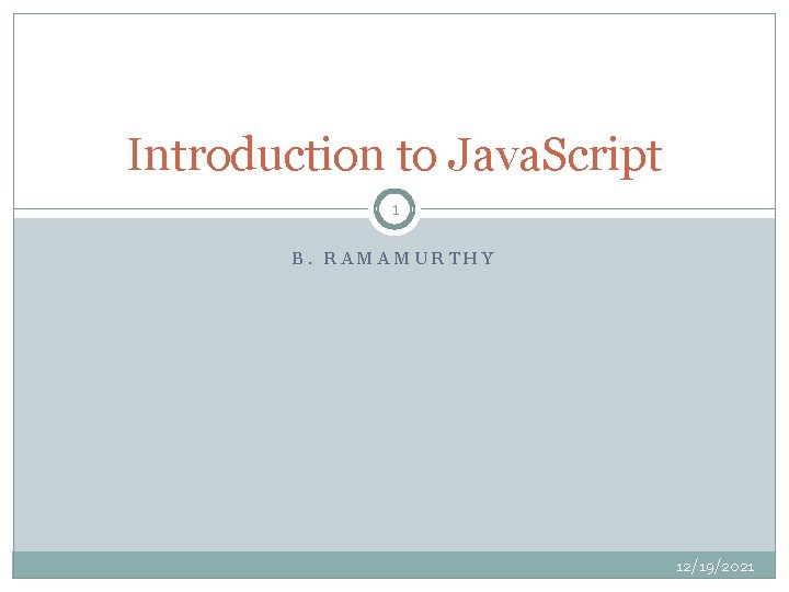 Introduction to Java Script 1 B RAMAMURTHY 12192021