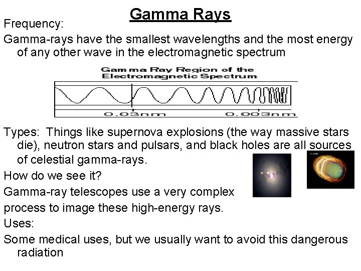 Gamma Rays Frequency: Gamma-rays have the smallest wavelengths and the most energy of any