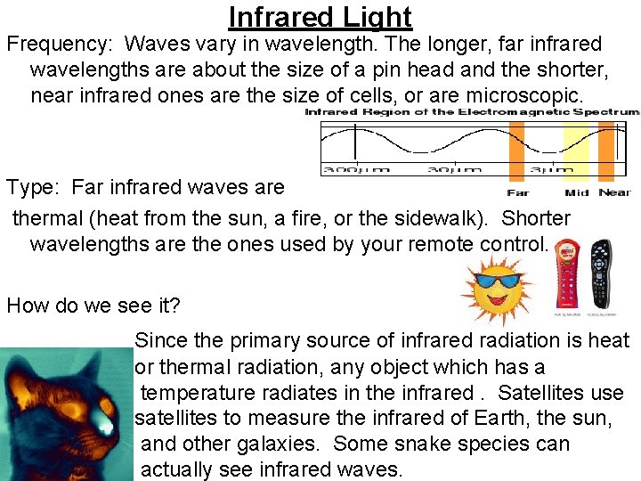 Infrared Light Frequency: Waves vary in wavelength. The longer, far infrared wavelengths are about