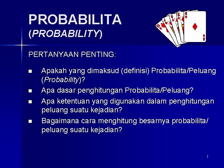 PROBABILITA (PROBABILITY) PERTANYAAN PENTING: n n Apakah yang dimaksud (definisi) Probabilita/Peluang (Probability)? Apa dasar