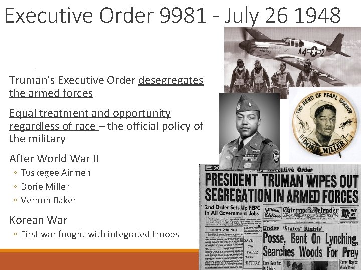 Executive Order 9981 - July 26 1948 Truman’s Executive Order desegregates the armed forces Executive Order 9981 - July 26 1948 Truman’s Executive Order desegregates the armed forces