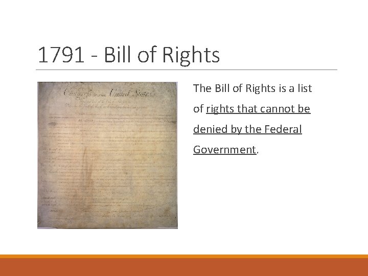 1791 - Bill of Rights The Bill of Rights is a list of rights 1791 - Bill of Rights The Bill of Rights is a list of rights