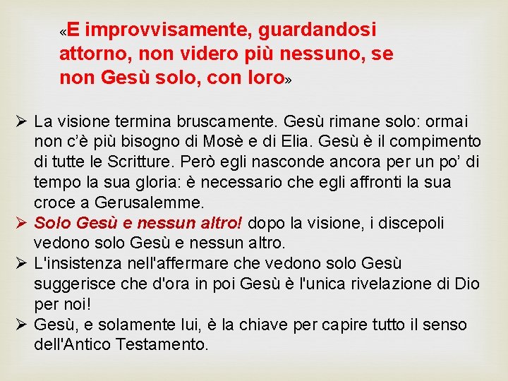  «E improvvisamente, guardandosi attorno, non videro più nessuno, se non Gesù solo, con