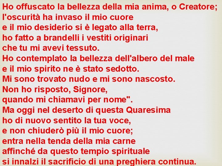 Ho offuscato la bellezza della mia anima, o Creatore; l'oscurità ha invaso il mio