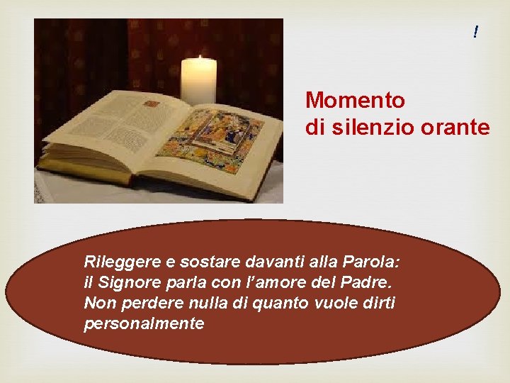 ! Momento di silenzio orante Rileggere e sostare davanti alla Parola: il Signore parla