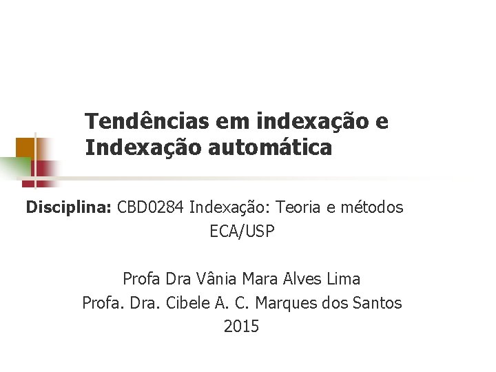 Tendências em indexação e Indexação automática Disciplina: CBD 0284 Indexação: Teoria e métodos ECA/USP