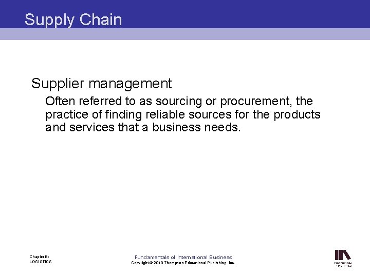 Supply Chain Supplier management Often referred to as sourcing or procurement, the practice of