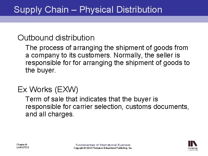 Supply Chain – Physical Distribution Outbound distribution The process of arranging the shipment of