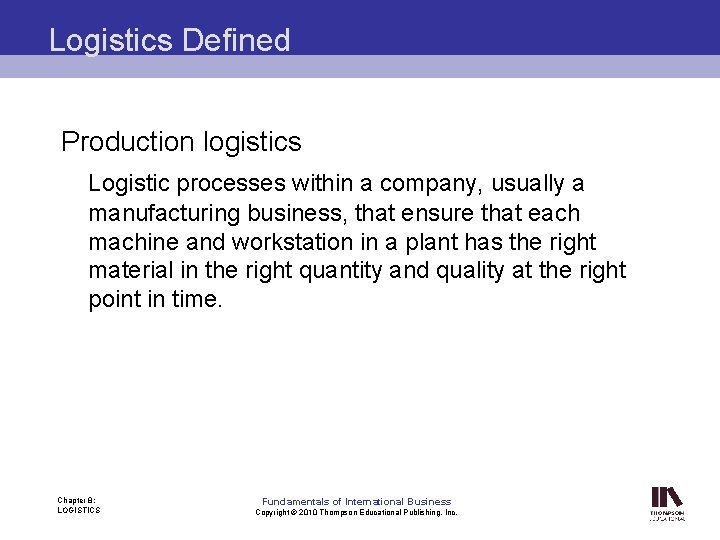 Logistics Defined Production logistics Logistic processes within a company, usually a manufacturing business, that