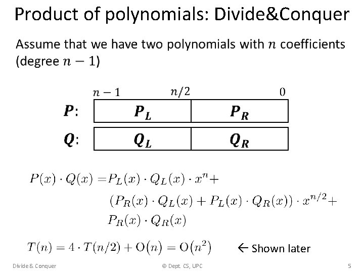 Product of polynomials: Divide&Conquer • Shown later Divide & Conquer © Dept. CS, UPC