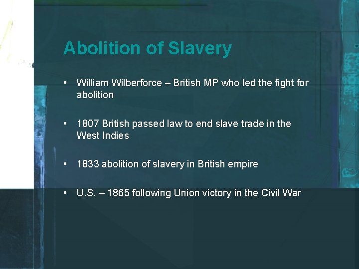 Abolition of Slavery • William Wilberforce – British MP who led the fight for
