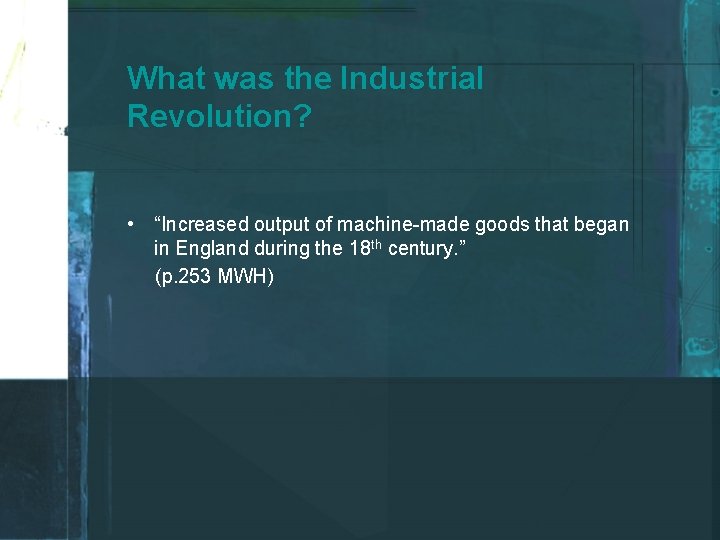 What was the Industrial Revolution? • “Increased output of machine-made goods that began in