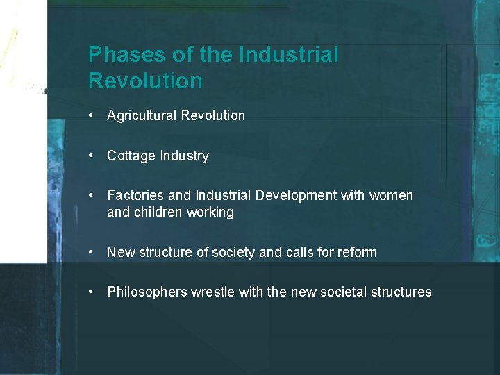 Phases of the Industrial Revolution • Agricultural Revolution • Cottage Industry • Factories and