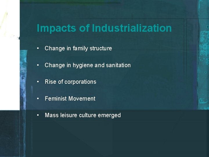 Impacts of Industrialization • Change in family structure • Change in hygiene and sanitation
