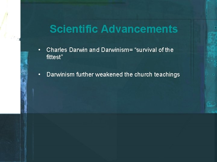 Scientific Advancements • Charles Darwin and Darwinism= “survival of the fittest” • Darwinism further