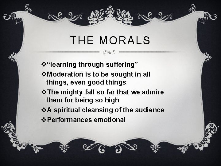 THE MORALS v“learning through suffering” v. Moderation is to be sought in all things,