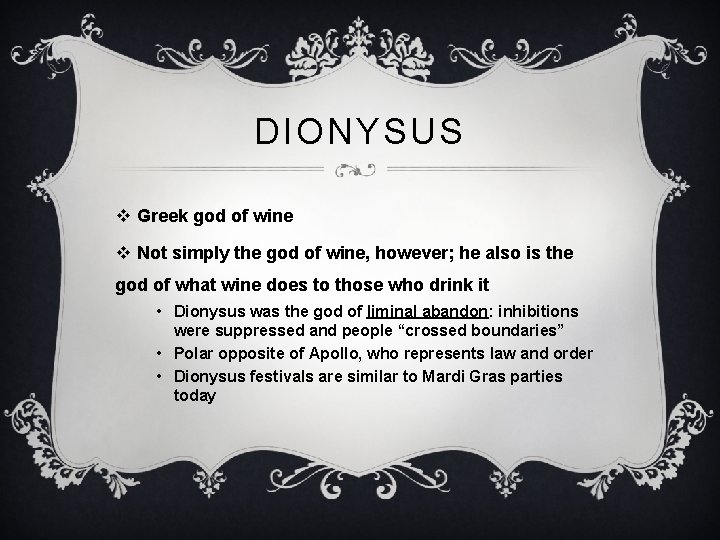 DIONYSUS v Greek god of wine v Not simply the god of wine, however;
