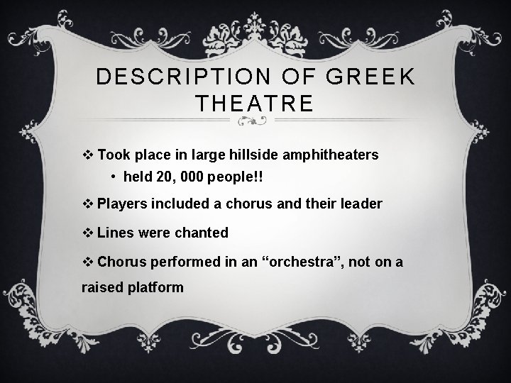 DESCRIPTION OF GREEK THEATRE v Took place in large hillside amphitheaters • held 20,