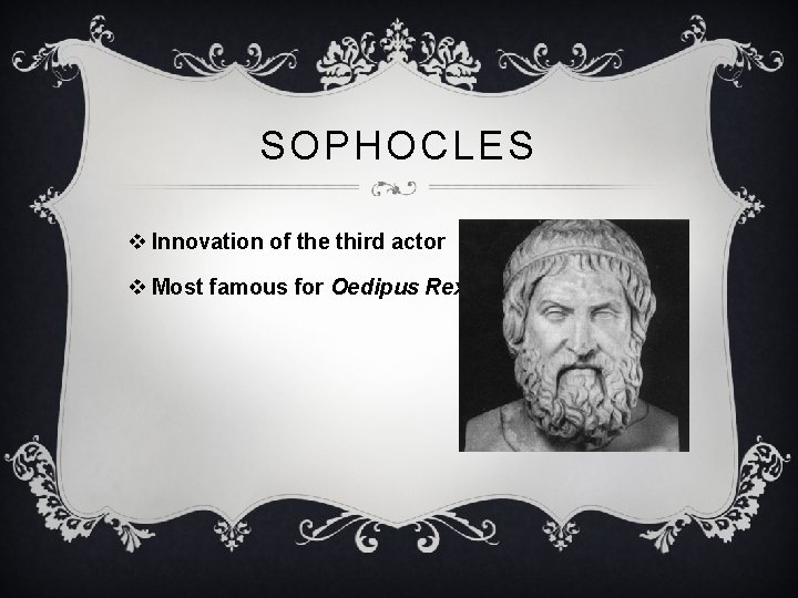 SOPHOCLES v Innovation of the third actor v Most famous for Oedipus Rex 
