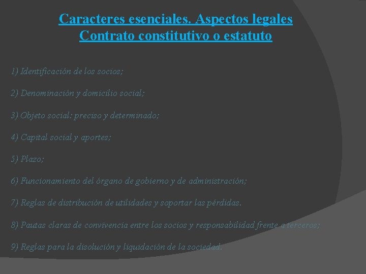 Caracteres esenciales. Aspectos legales Contrato constitutivo o estatuto 1) Identificación de los socios; 2)