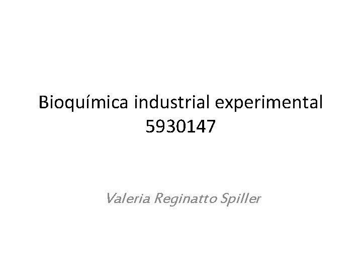 Bioquímica industrial experimental 5930147 Valeria Reginatto Spiller 