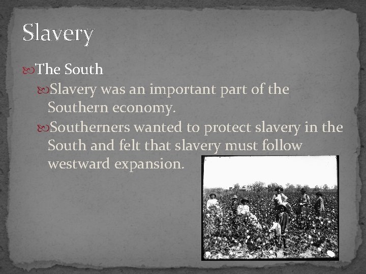Slavery The South Slavery was an important part of the Southern economy. Southerners wanted