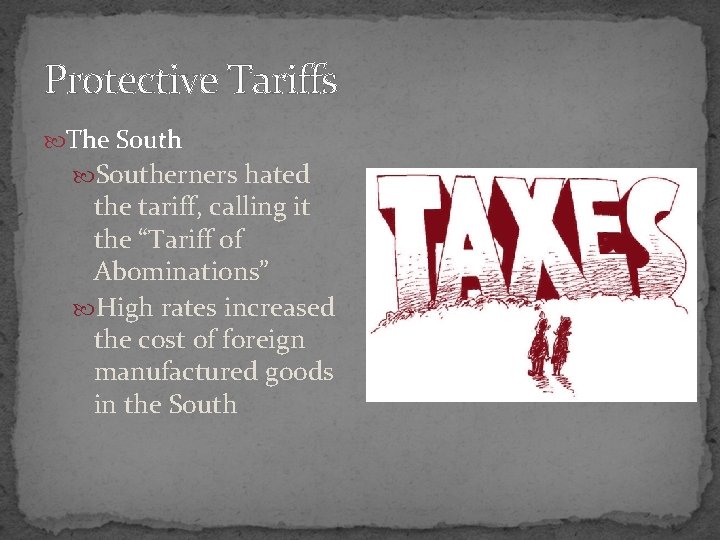 Protective Tariffs The Southerners hated the tariff, calling it the “Tariff of Abominations” High