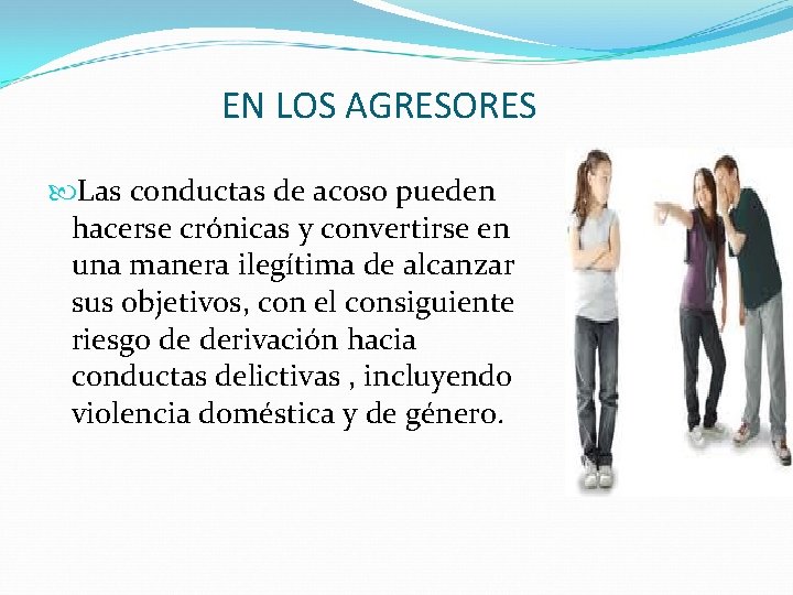 EN LOS AGRESORES Las conductas de acoso pueden hacerse crónicas y convertirse en una