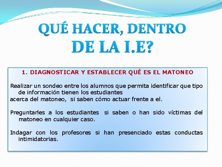 QUÉ HACER, DENTRO DE LA I. E? 1. DIAGNOSTICAR Y ESTABLECER QUÉ ES EL