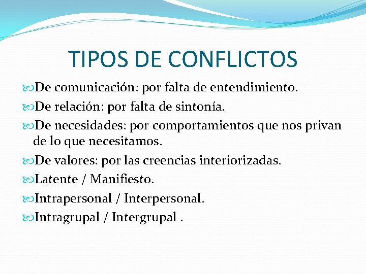 TIPOS DE CONFLICTOS De comunicación: por falta de entendimiento. De relación: por falta de