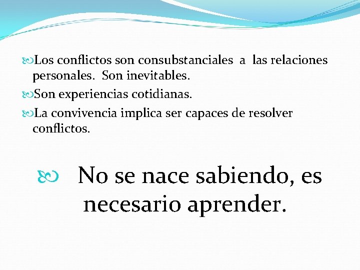  Los conflictos son consubstanciales a las relaciones personales. Son inevitables. Son experiencias cotidianas.