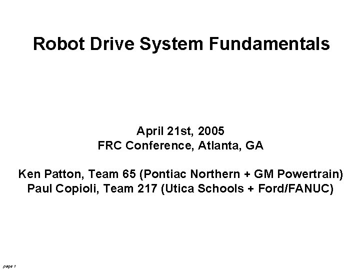 FIRST Drive Systems 4/21/2005 Copioli & Patton Robot Drive System Fundamentals April 21 st,