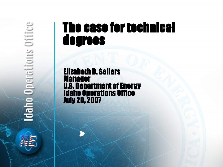 The case for technical degrees Elizabeth D. Sellers Manager U. S. Department of Energy