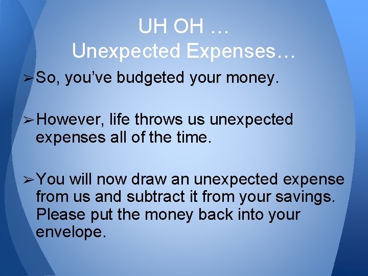 UH OH … Unexpected Expenses… ➢ So, you’ve budgeted your money. ➢ However, life