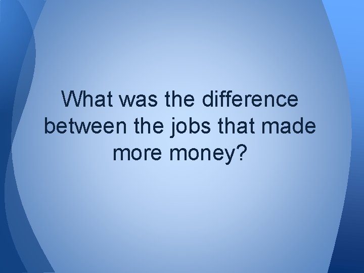 What was the difference between the jobs that made more money? 