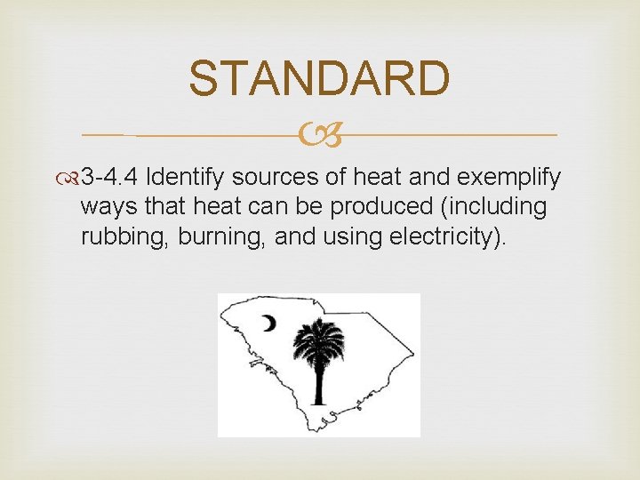 STANDARD 3 -4. 4 Identify sources of heat and exemplify ways that heat can