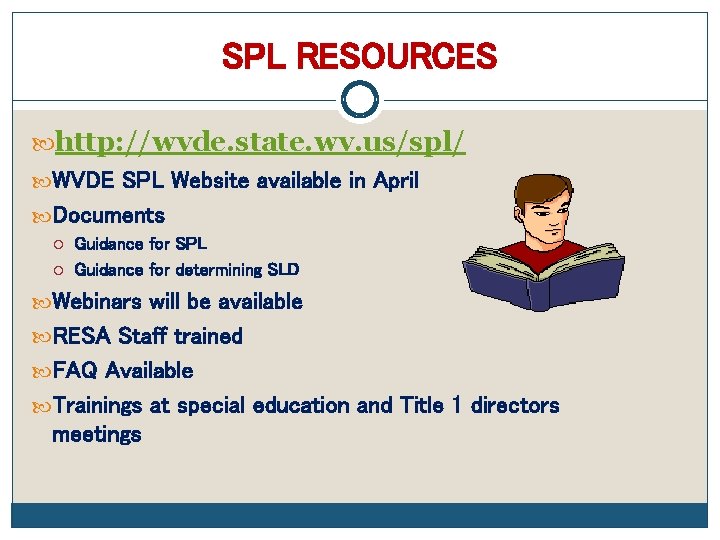 SPL RESOURCES http: //wvde. state. wv. us/spl/ WVDE SPL Website available in April Documents