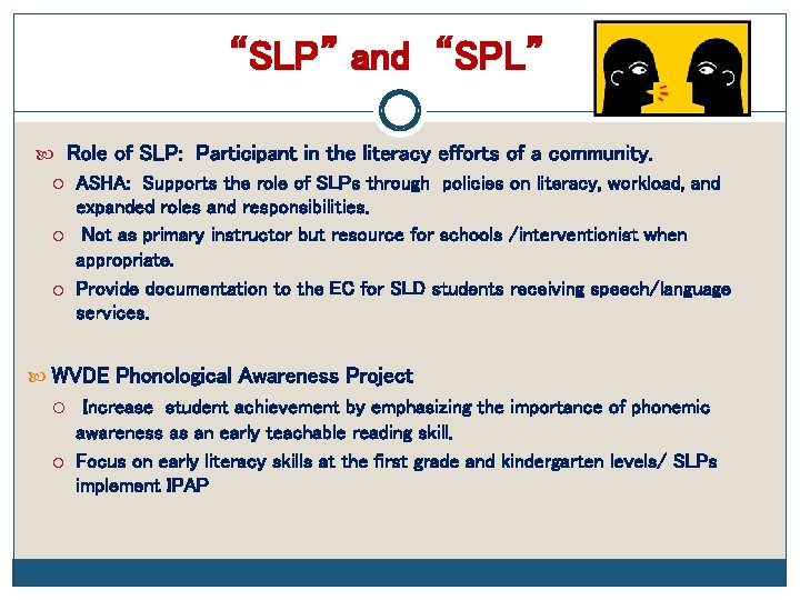 “SLP” and “SPL” Role of SLP: Participant in the literacy efforts of a community.