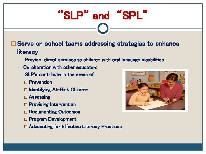 “SLP” and “SPL” � Serve on school teams addressing strategies to enhance literacy ◦