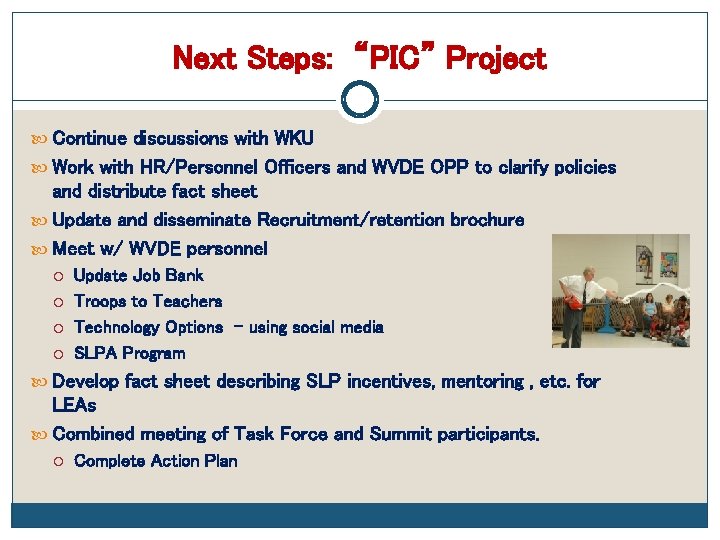 Next Steps: “PIC” Project Continue discussions with WKU Work with HR/Personnel Officers and WVDE