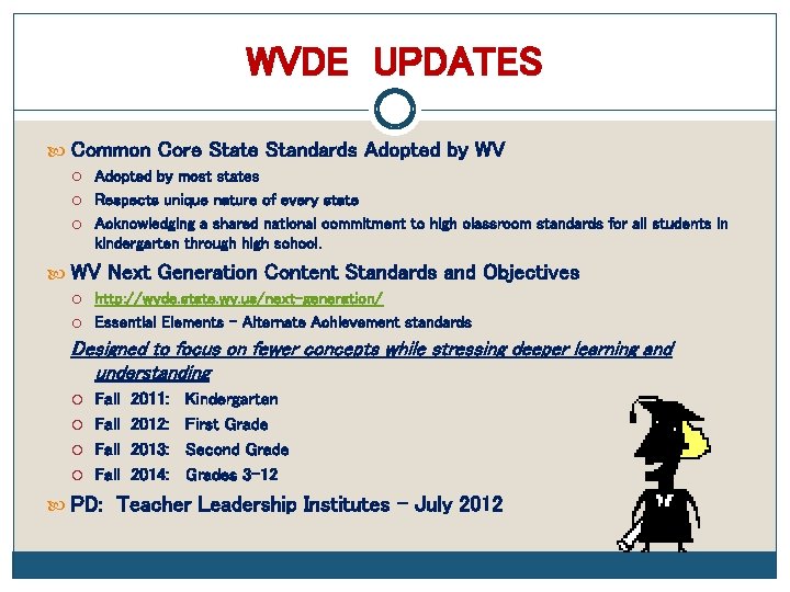 WVDE UPDATES Common Core State Standards Adopted by WV Adopted by most states Respects
